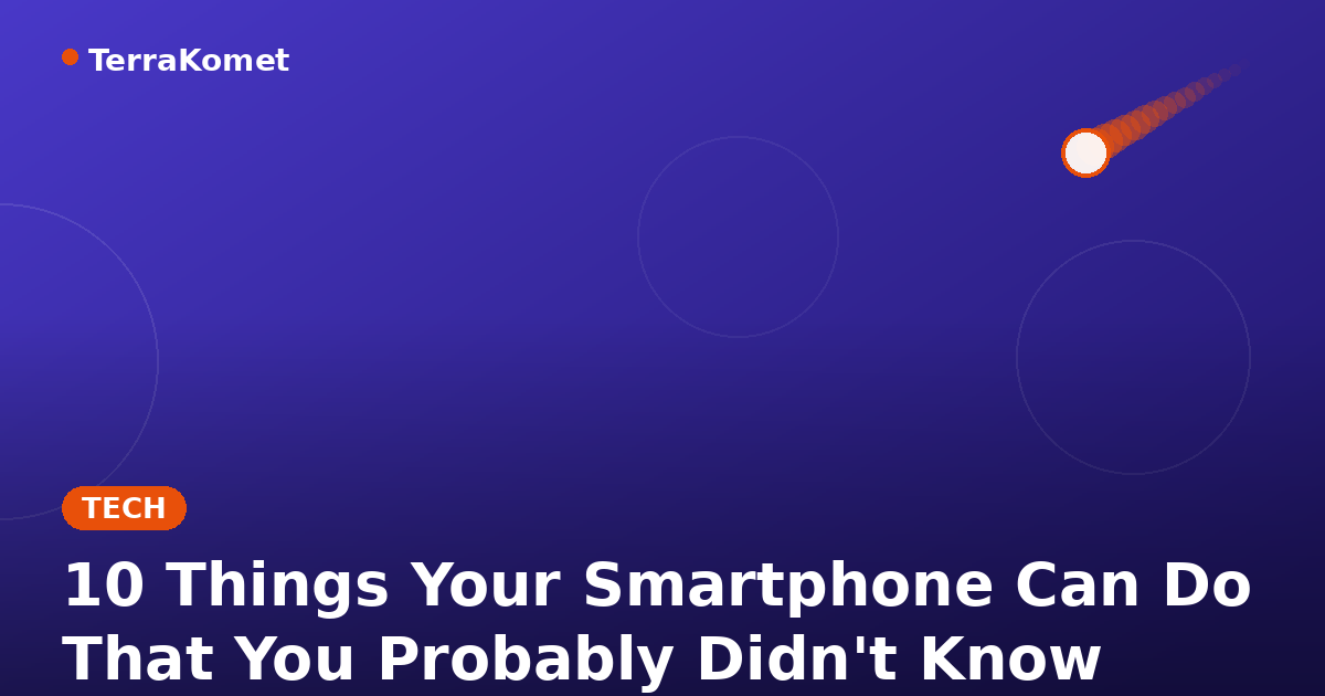 10 Things Your Smartphone Can Do That You Probably Didn't Know