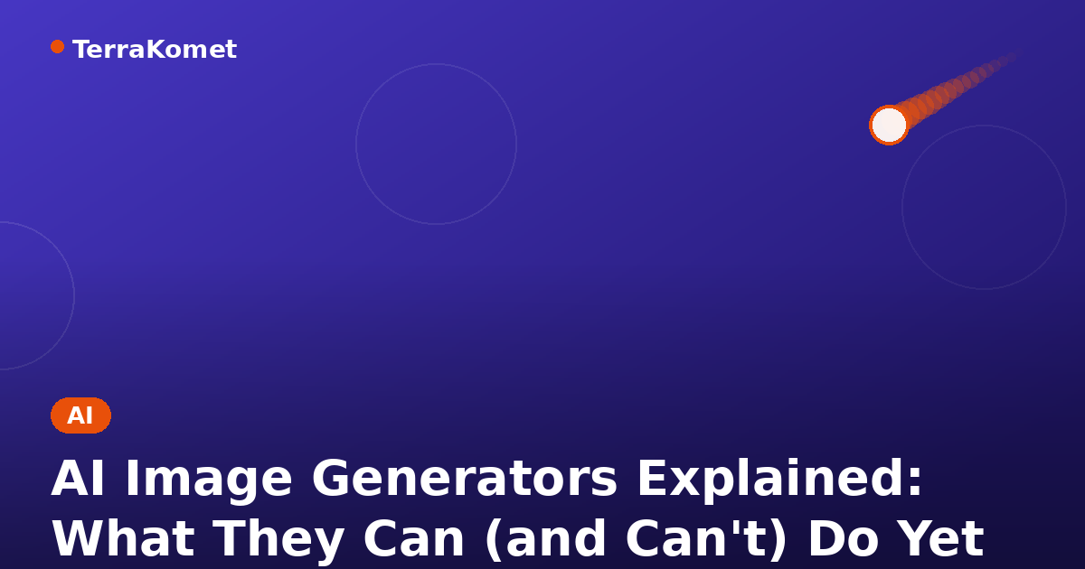 AI Image Generators Explained: What They Can (and Can't) Do Yet