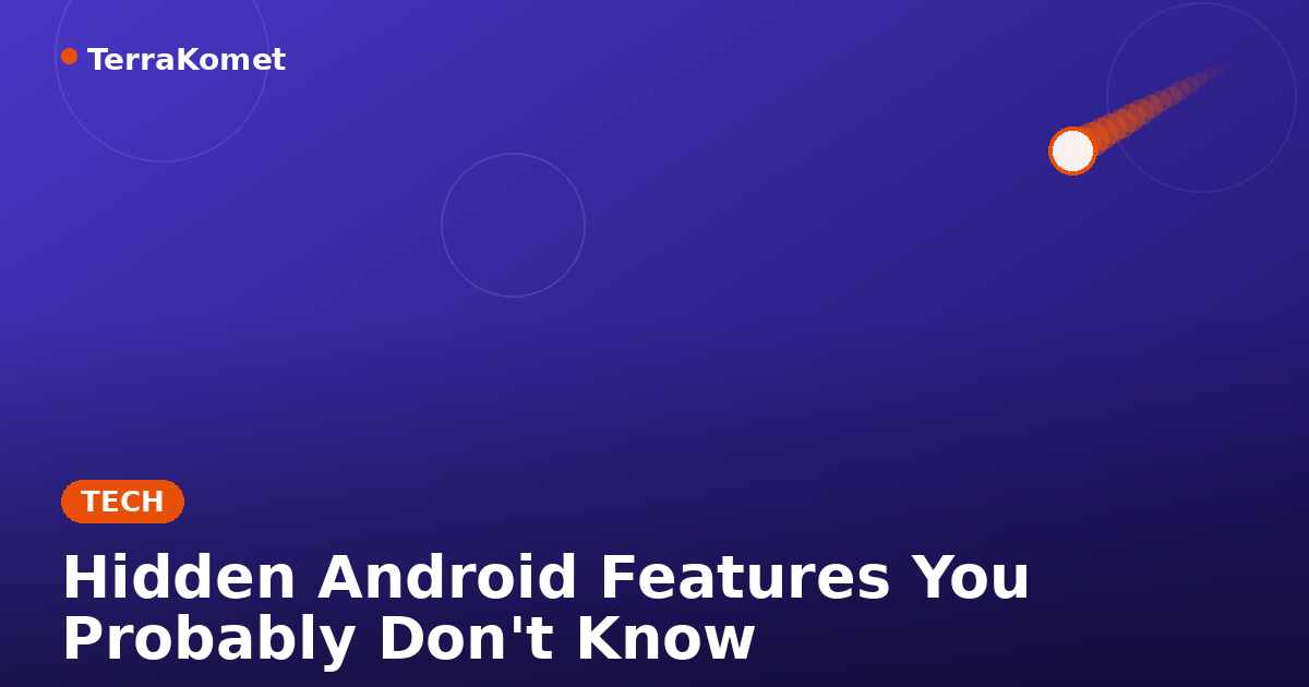 Hidden Android Features You Probably Don't Know