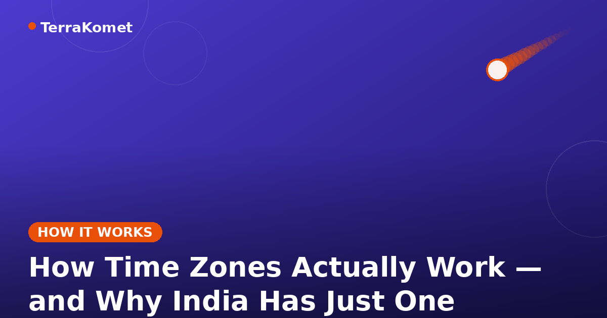 How Time Zones Actually Work — and Why India Has Just One