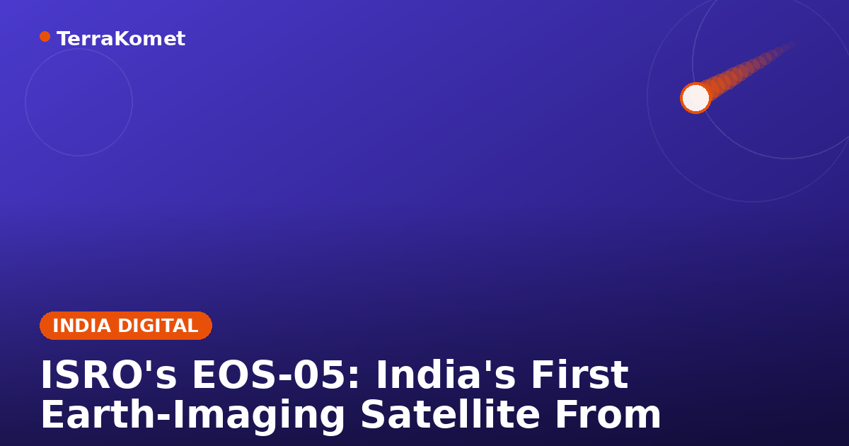 ISRO's EOS-05: India's First Earth-Imaging Satellite From Geostationary Orbit, Explained